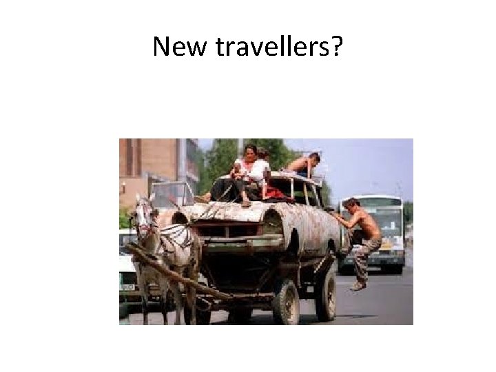 New travellers? 