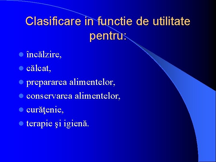 Clasificare in functie de utilitate pentru: l încălzire, l călcat, l prepararea alimentelor, l