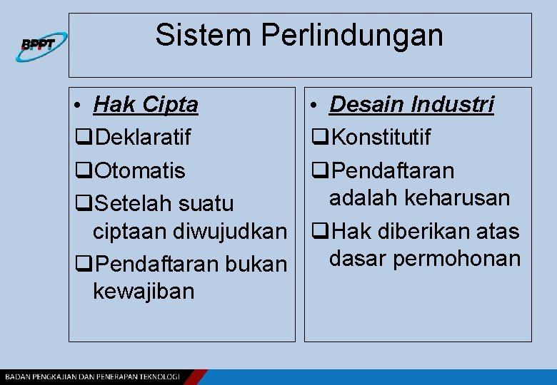 Sistem Perlindungan • Hak Cipta q. Deklaratif q. Otomatis q. Setelah suatu ciptaan diwujudkan