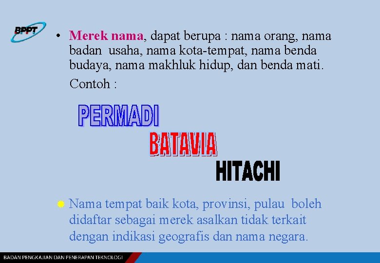  • Merek nama, dapat berupa : nama orang, nama badan usaha, nama kota-tempat,