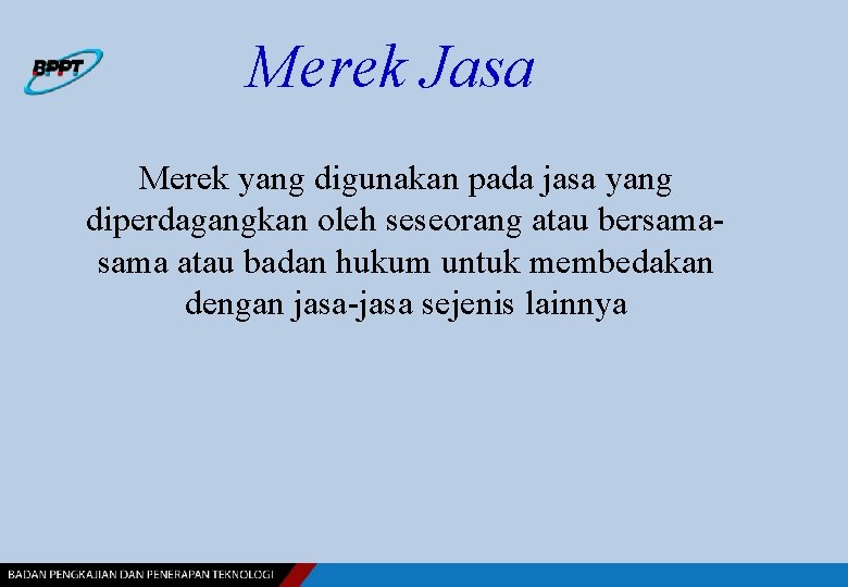 Merek Jasa Merek yang digunakan pada jasa yang diperdagangkan oleh seseorang atau bersama atau