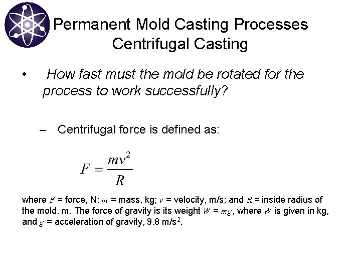 Permanent Mold Casting Processes Centrifugal Casting • How fast must the mold be rotated