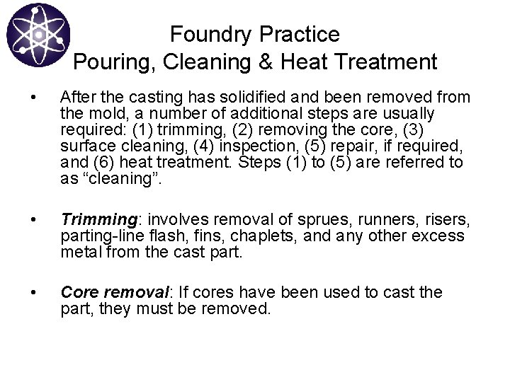 Foundry Practice Pouring, Cleaning & Heat Treatment • After the casting has solidified and