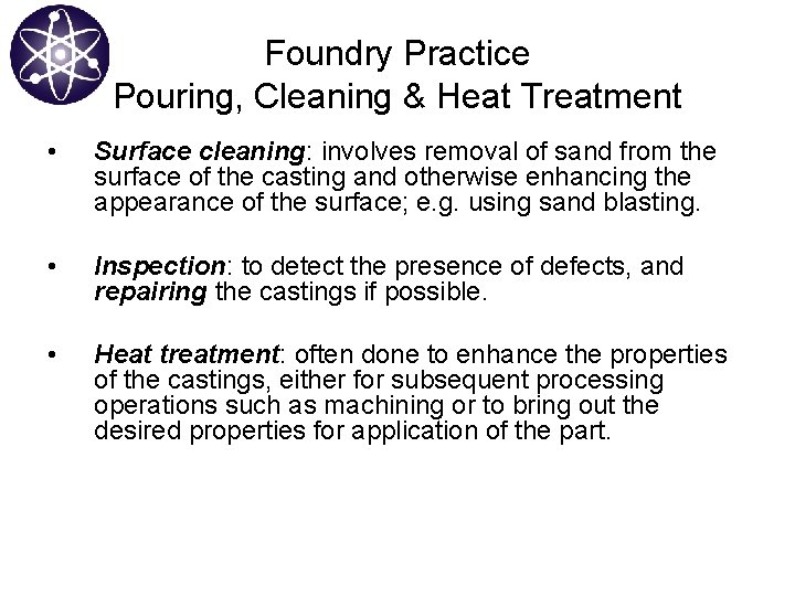 Foundry Practice Pouring, Cleaning & Heat Treatment • Surface cleaning: involves removal of sand