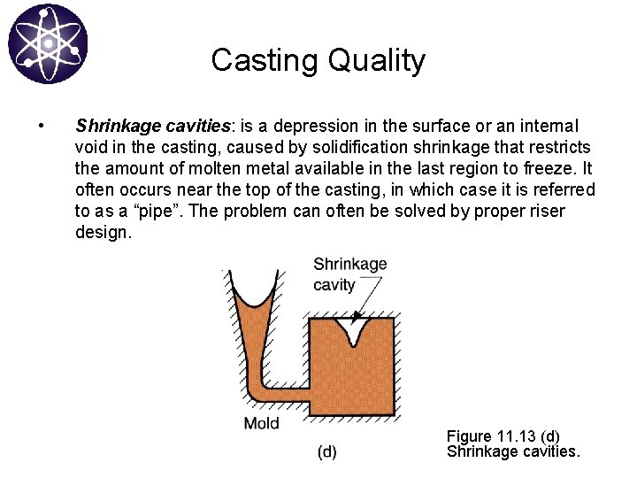 Casting Quality • Shrinkage cavities: is a depression in the surface or an internal