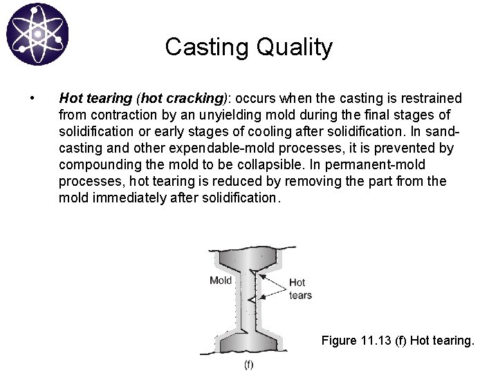 Casting Quality • Hot tearing (hot cracking): occurs when the casting is restrained from