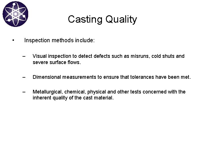 Casting Quality • Inspection methods include: – Visual inspection to detect defects such as