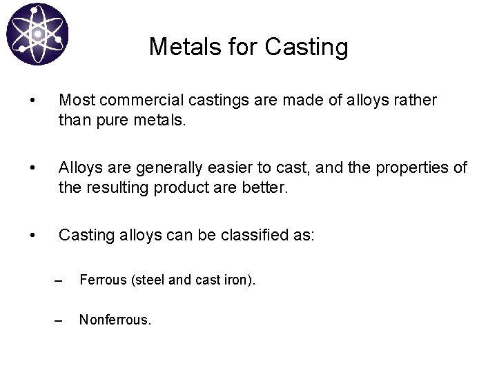 Metals for Casting • Most commercial castings are made of alloys rather than pure