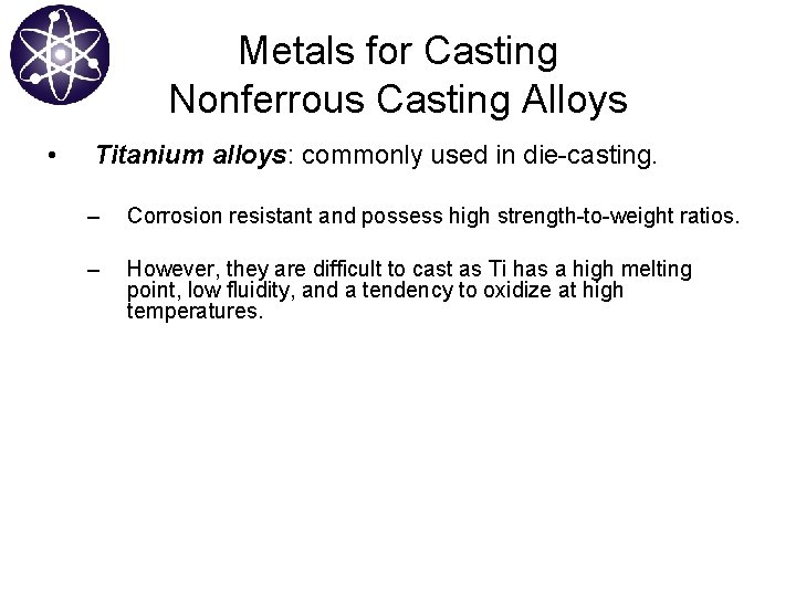 Metals for Casting Nonferrous Casting Alloys • Titanium alloys: commonly used in die-casting. –