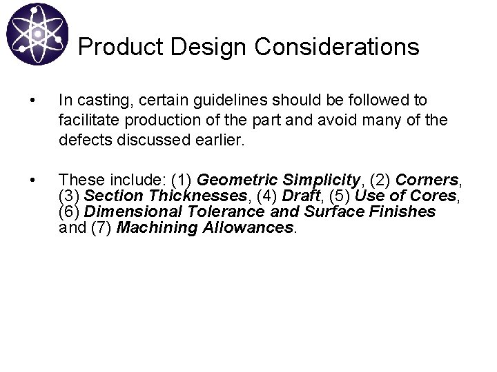 Product Design Considerations • In casting, certain guidelines should be followed to facilitate production