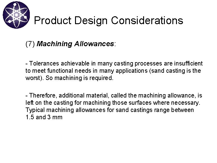 Product Design Considerations (7) Machining Allowances: - Tolerances achievable in many casting processes are