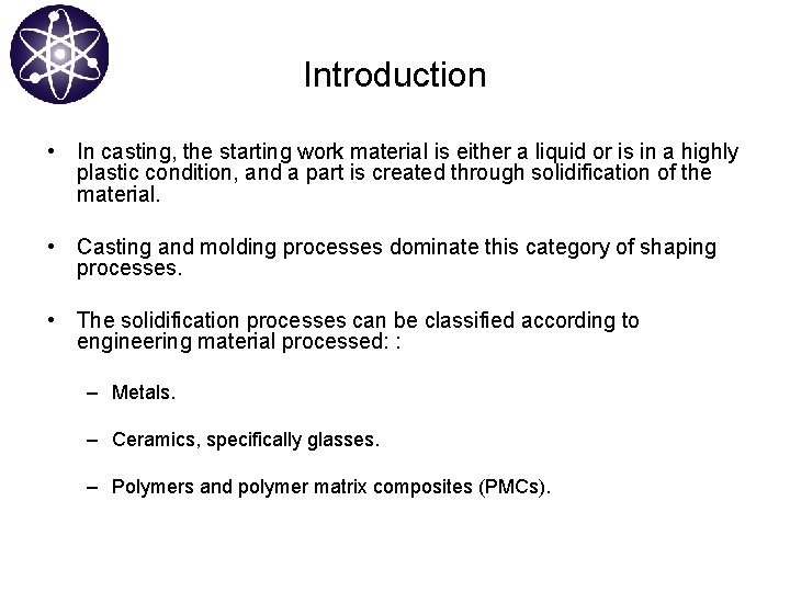 Introduction • In casting, the starting work material is either a liquid or is