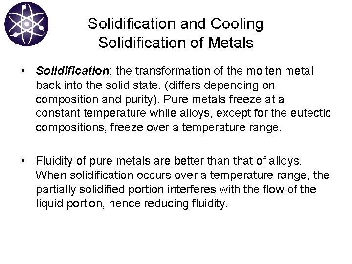 Solidification and Cooling Solidification of Metals • Solidification: the transformation of the molten metal