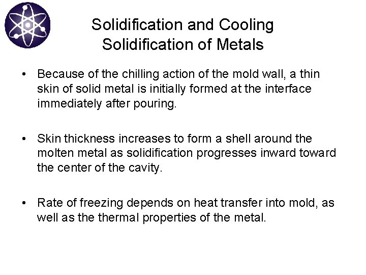 Solidification and Cooling Solidification of Metals • Because of the chilling action of the