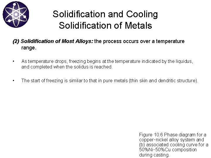 Solidification and Cooling Solidification of Metals (2) Solidification of Most Alloys: the process occurs