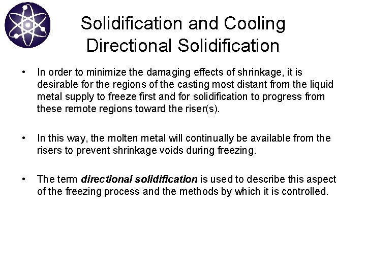 Solidification and Cooling Directional Solidification • In order to minimize the damaging effects of