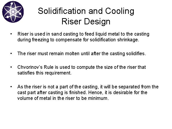 Solidification and Cooling Riser Design • Riser is used in sand casting to feed