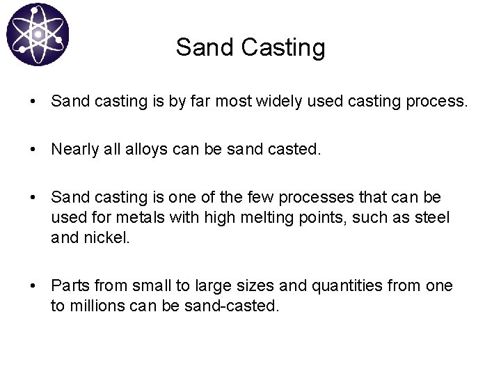 Sand Casting • Sand casting is by far most widely used casting process. •
