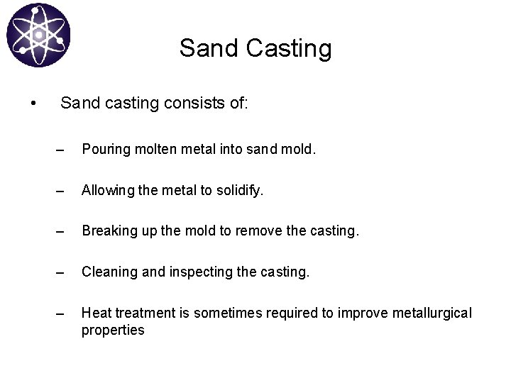 Sand Casting • Sand casting consists of: – Pouring molten metal into sand mold.