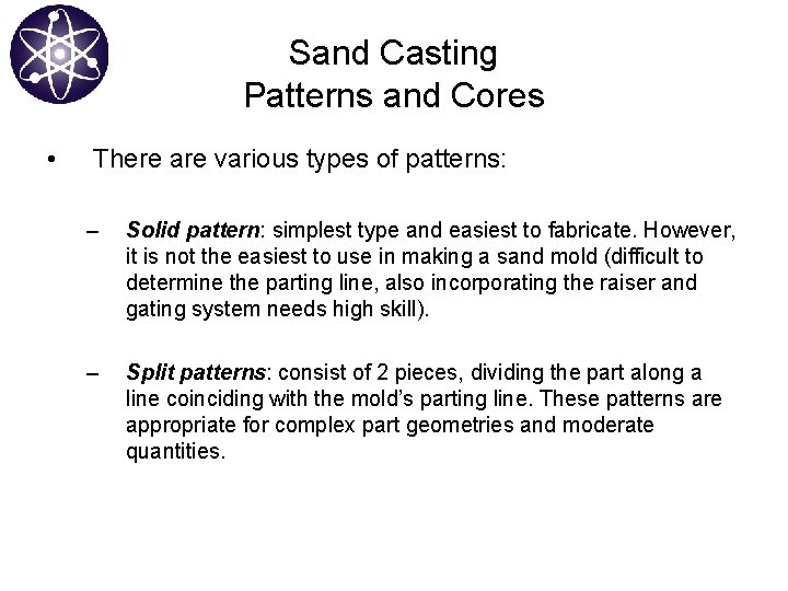 Sand Casting Patterns and Cores • There are various types of patterns: – Solid