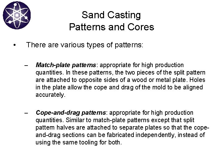 Sand Casting Patterns and Cores • There are various types of patterns: – Match-plate