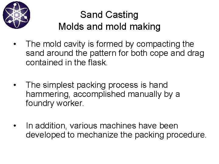 Sand Casting Molds and mold making • The mold cavity is formed by compacting