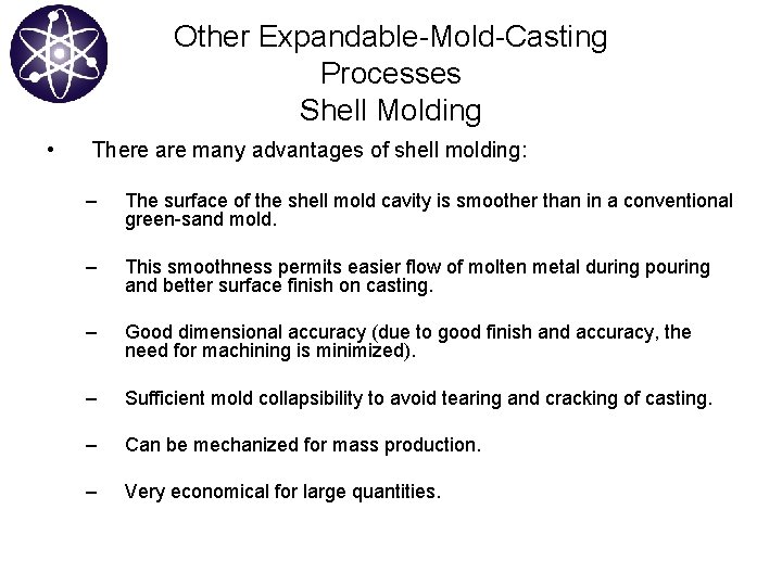 Other Expandable-Mold-Casting Processes Shell Molding • There are many advantages of shell molding: –