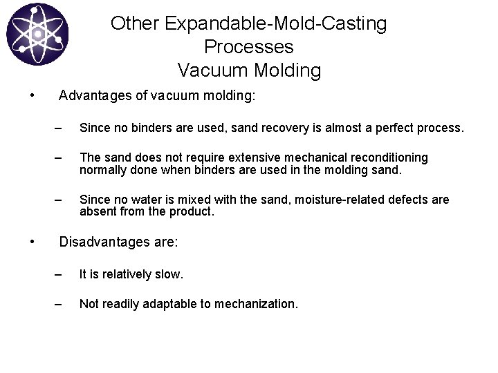Other Expandable-Mold-Casting Processes Vacuum Molding • • Advantages of vacuum molding: – Since no
