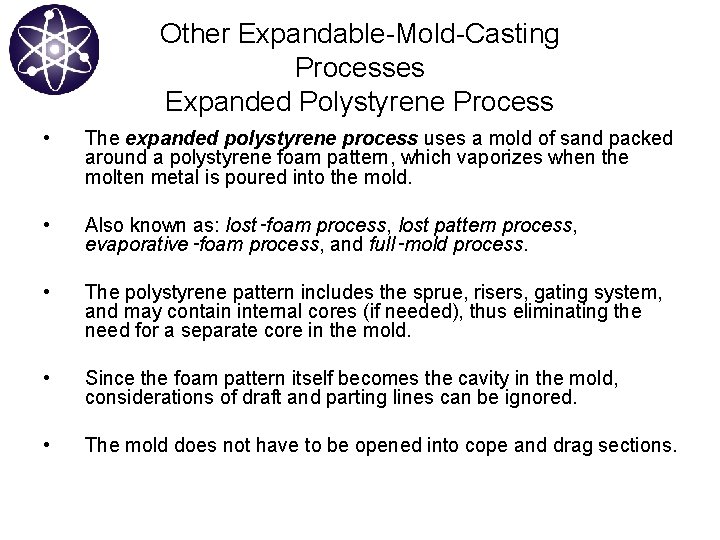 Other Expandable-Mold-Casting Processes Expanded Polystyrene Process • The expanded polystyrene process uses a mold