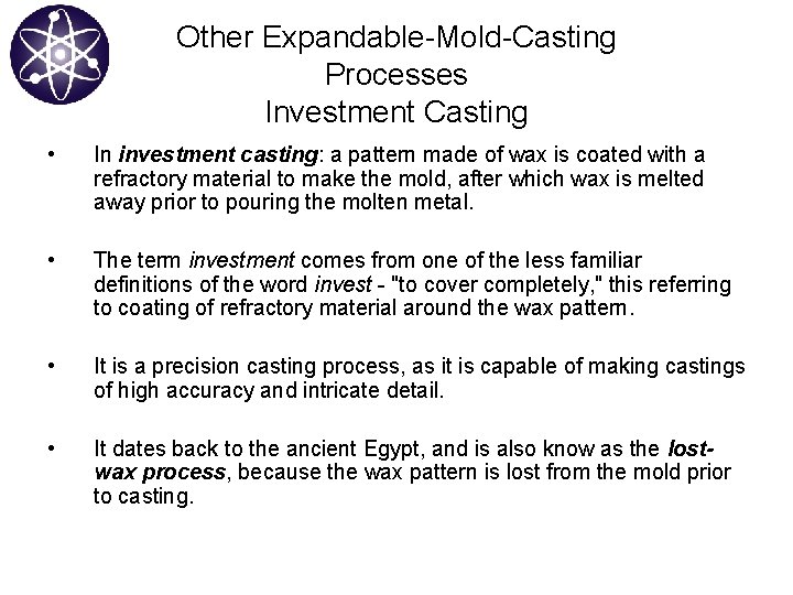 Other Expandable-Mold-Casting Processes Investment Casting • In investment casting: a pattern made of wax