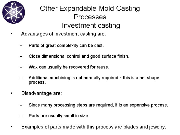 Other Expandable-Mold-Casting Processes Investment casting • • • Advantages of investment casting are: –