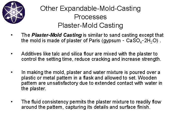 Other Expandable-Mold-Casting Processes Plaster-Mold Casting • The Plaster-Mold Casting is similar to sand casting