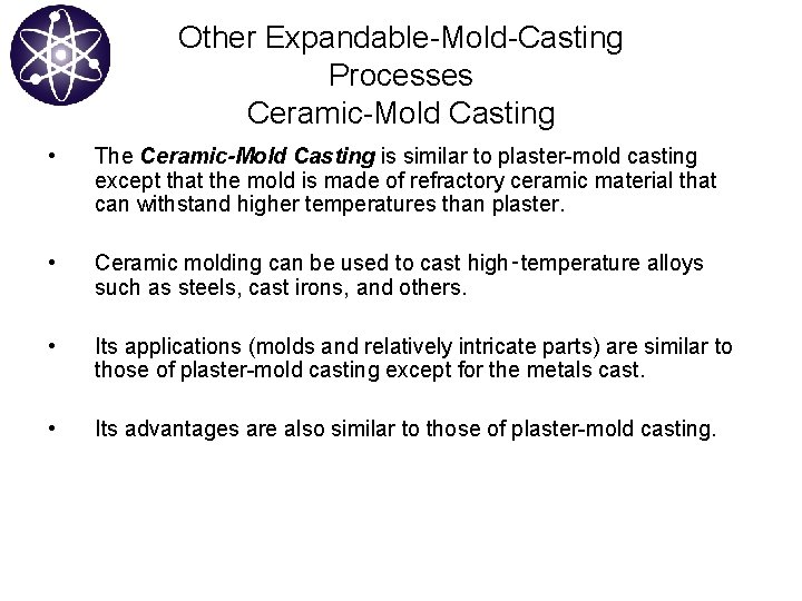 Other Expandable-Mold-Casting Processes Ceramic-Mold Casting • The Ceramic-Mold Casting is similar to plaster-mold casting
