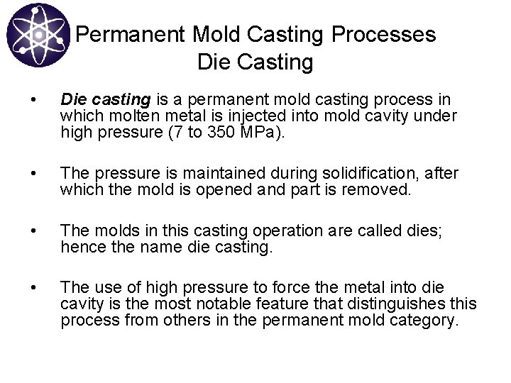 Permanent Mold Casting Processes Die Casting • Die casting is a permanent mold casting