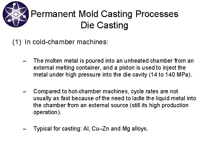 Permanent Mold Casting Processes Die Casting (1) In cold-chamber machines: – The molten metal