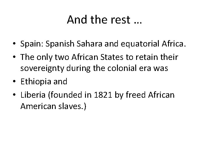 And the rest … • Spain: Spanish Sahara and equatorial Africa. • The only