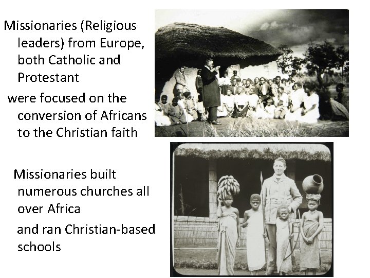 Missionaries (Religious leaders) from Europe, both Catholic and Protestant were focused on the conversion