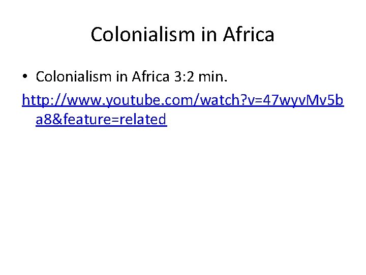 Colonialism in Africa • Colonialism in Africa 3: 2 min. http: //www. youtube. com/watch?
