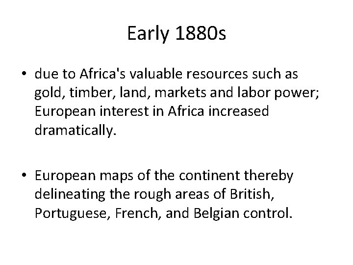 Early 1880 s • due to Africa's valuable resources such as gold, timber, land,