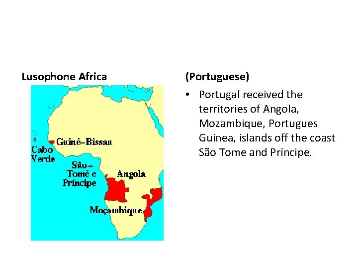 Lusophone Africa (Portuguese) • Portugal received the territories of Angola, Mozambique, Portugues Guinea, islands
