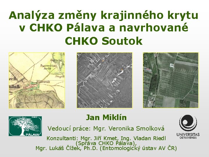 Analýza změny krajinného krytu v CHKO Pálava a navrhované CHKO Soutok Jan Miklín Vedoucí