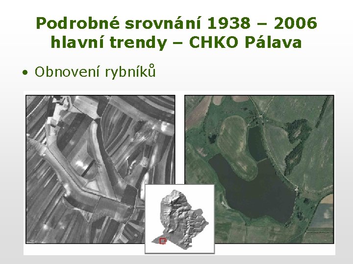 Podrobné srovnání 1938 – 2006 hlavní trendy – CHKO Pálava • Obnovení rybníků 