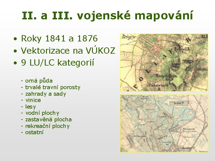 II. a III. vojenské mapování • Roky 1841 a 1876 • Vektorizace na VÚKOZ