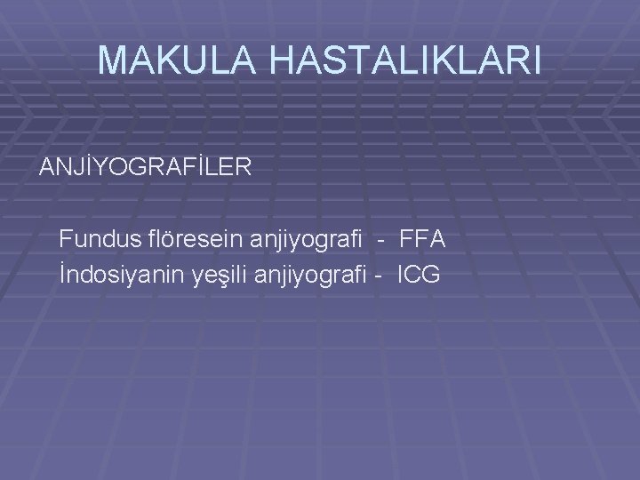 MAKULA HASTALIKLARI ANJİYOGRAFİLER Fundus flöresein anjiyografi - FFA İndosiyanin yeşili anjiyografi - ICG 