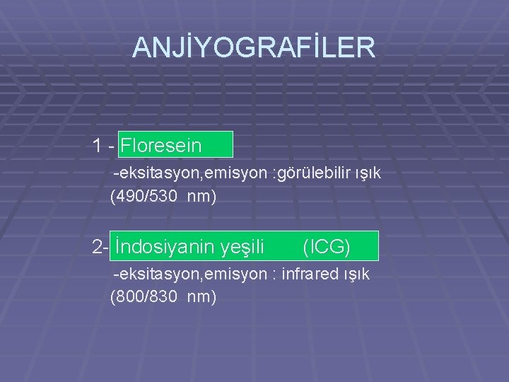 ANJİYOGRAFİLER 1 - Floresein -eksitasyon, emisyon : görülebilir ışık (490/530 nm) 2 - İndosiyanin