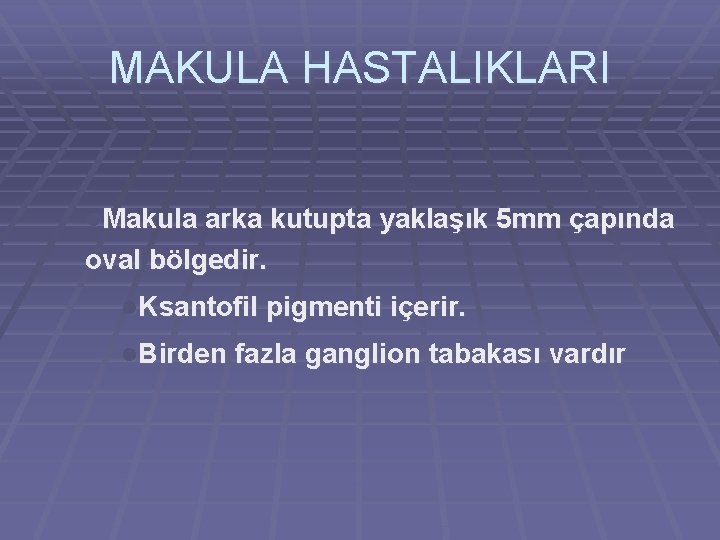 MAKULA HASTALIKLARI l. Makula arka kutupta yaklaşık 5 mm çapında oval bölgedir. l. Ksantofil