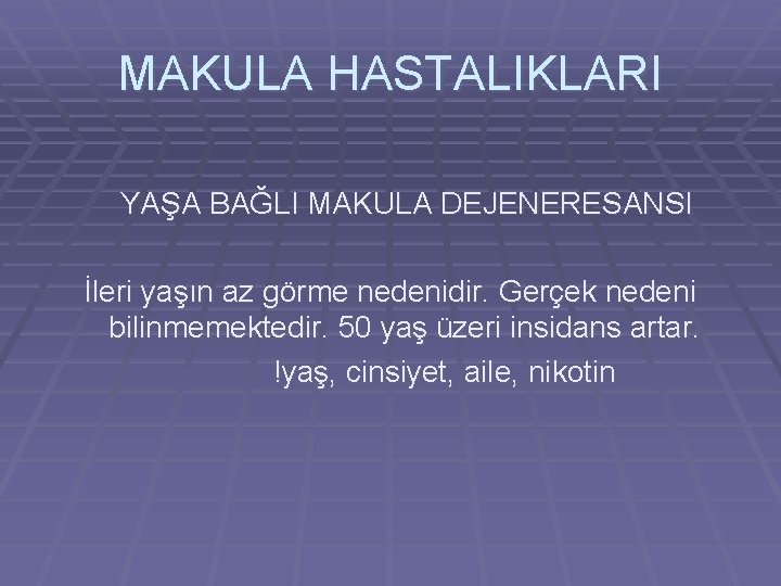 MAKULA HASTALIKLARI YAŞA BAĞLI MAKULA DEJENERESANSI İleri yaşın az görme nedenidir. Gerçek nedeni bilinmemektedir.