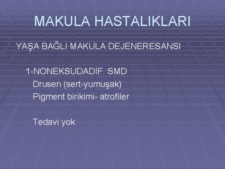 MAKULA HASTALIKLARI YAŞA BAĞLI MAKULA DEJENERESANSI 1 -NONEKSUDADİF SMD Drusen (sert-yumuşak) Pigment birikimi- atrofiler