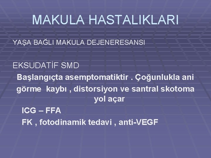 MAKULA HASTALIKLARI YAŞA BAĞLI MAKULA DEJENERESANSI EKSUDATİF SMD Başlangıçta asemptomatiktir. Çoğunlukla ani görme kaybı