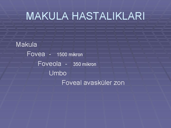 MAKULA HASTALIKLARI Makula Fovea - 1500 mikron Foveola - 350 mikron Umbo Foveal avasküler